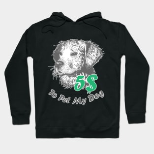 5 bucks to pet my dog Hoodie